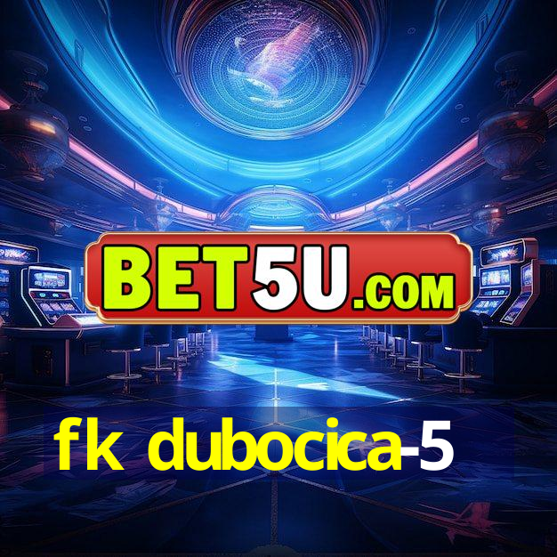 fk dubocica